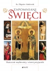 Zapomniani święci. Skuteczni orędownicy, wierni przyjaciele - zdjęcie