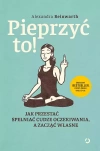 Pieprzyć to! Jak przestać spełniać cudze oczekiwania, a zacząć własne - zdjęcie