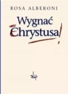 Wygnać Chrystusa - zdjęcie