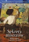 Sekrety mistrzów. Wielcy twórcy i tajemnice ich.. - zdjęcie