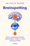 Brainspotting. Nowa, rewolucyjna metoda zapewniająca szybkie i trwale zmiany w terapii - zdjęcie