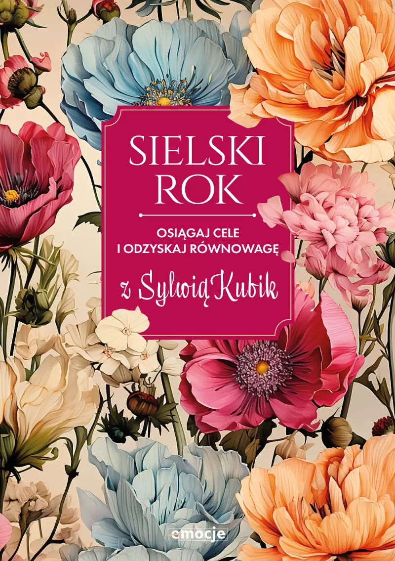Sielski rok. Osiągaj cele i odzyskaj równowagę z Sylwią Kubik Sielski rok. Osiągaj cele i odzyskaj równowagę z Sylwią Kubik