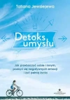 Detoks umysłu. Jak przebaczyć sobie i innym pozbyć się negatywnych emocji i żyć pełnią życia - zdjęcie