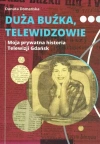 Duża buźka, telewidzowie. Moja prywatna historia Telewizji Gdańsk - zdjęcie