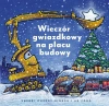 Wieczór gwiazdkowy na placu budowy - zdjęcie