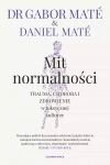 Mit normalności. Trauma, choroba i zdrowienie w toksycznej kulturze - zdjęcie