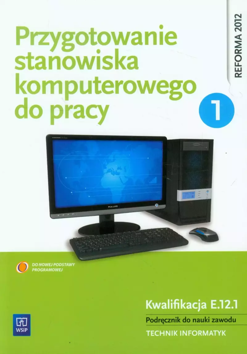 Przygotowanie stanowiska komputerowego do pracy. Kwalifikacja E.12.1. Podręcznik do nauki zawodu. Technik informatyk. Część 1, wydanie 4 Przygotowanie stanowiska komputerowego do pracy. Kwalifikacja E.12.1. Podręcznik do nauki zawodu. Technik informatyk. Część 1, wydanie 4