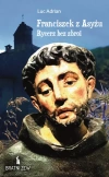 Franciszek z Asyżu. Rycerz bez zbroi - zdjęcie