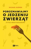 Porozmawiajmy o jedzeniu zwierząt. Etyka wegetarianizmu - zdjęcie