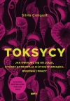 Toksycy. Jak uwolnić się od ludzi, którzy zatruwają ci życie w związku, rodzinie i pracy - zdjęcie
