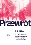 Przewrót. Rok 1926 w relacjach uczestników i świadków - zdjęcie