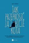 Jak przeprosić za zabicie kota. Sztuka przekonywania w sytuacjach kłopotliwych i beznadziejnych - zdjęcie