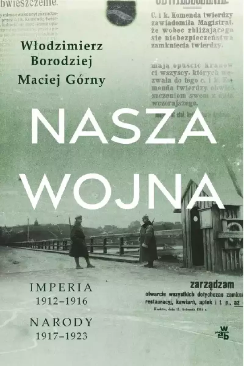 Nasza wojna. Imperia 1912-1916. Narody 1917-1923 Nasza wojna. Imperia 1912-1916. Narody 1917-1923