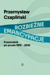 Rozbieżne emancypacje. Przewodnik po prozie 1976-2020 - zdjęcie