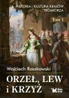 Orzeł, lew i krzyż. Historia i kultura krajów Trójmorza. Tom 1 - zdjęcie