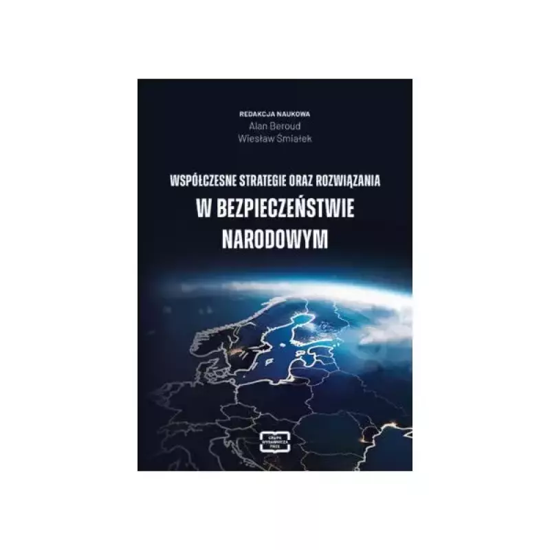 Współczesne strategie oraz rozwiązania w bezpieczeństwie narodowym Współczesne strategie oraz rozwiązania w bezpieczeństwie narodowym