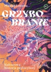 Grzybobranie. Kulturowa historia psylocybiny - zdjęcie