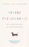 Drobne przyjemności, czyli z czego się cieszyć, gdy życie nie rozpieszcza - zdjęcie