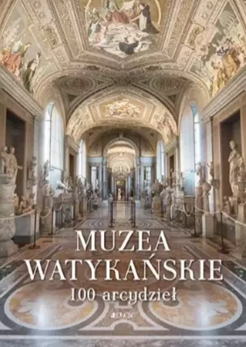Muzea Watykańskie. 100 arcydzieł Muzea Watykańskie. 100 arcydzieł