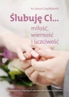 Ślubuję Ci... miłość, wierność i uczciwość. Przewodnik dla pragnących zawrzeć sakrament małżeństwa - zdjęcie