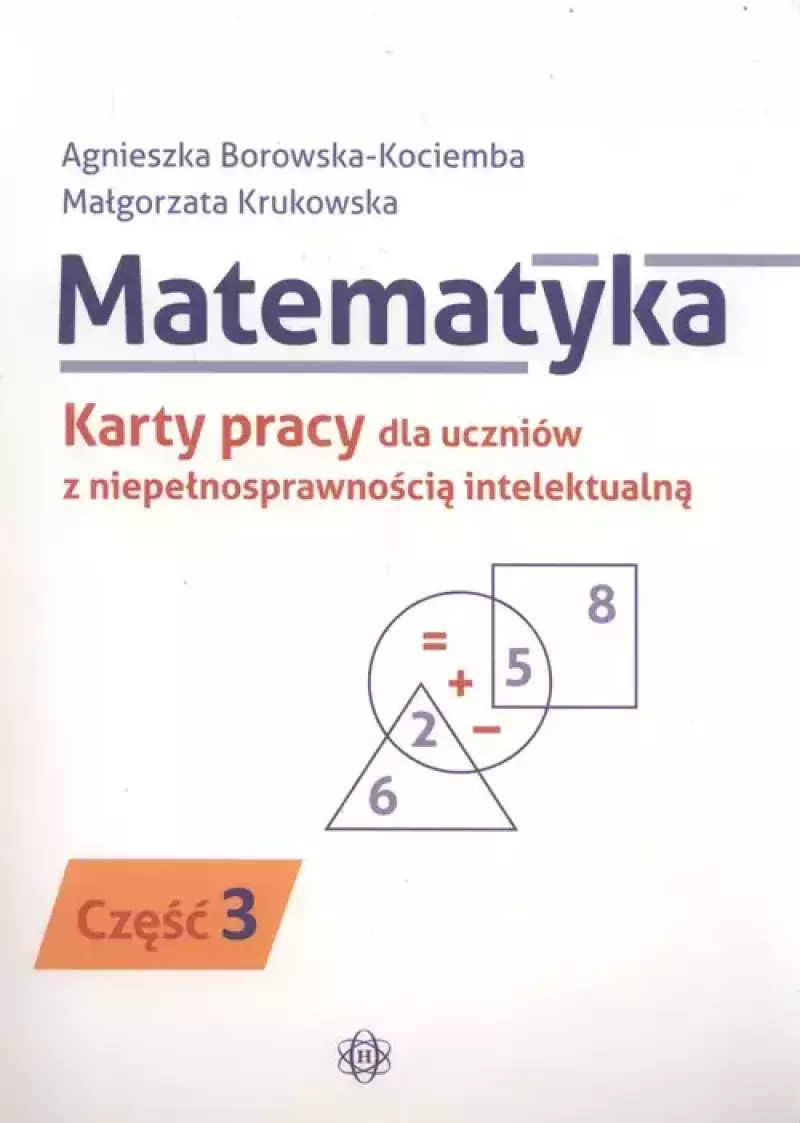 Matematyka. Karty pracy dla uczniów z niepełnosprawnością intelektualną. Część 3 Matematyka. Karty pracy dla uczniów z niepełnosprawnością intelektualną. Część 3