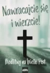 Nawracajcie się i wierzcie. Modlitwy na Wielki Post - zdjęcie