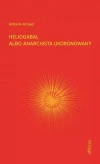 Heliogabal albo anarchista ukoronowany - zdjęcie