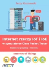 Internet rzeczy IoT i IoE w symulatorze Cisco Packet Tracer. Praktyczne przykłady i ćwiczenia - zdjęcie