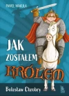 Jak zostałem królem. Bolesław Chrobry - zdjęcie