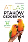Atlas ptaków ozdobnych. Ponad 80 gatunków - zdjęcie