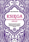 Księga najpotężniejszych zaklęć. Elementarz tworzenia i rzucania zaklęć ochronnych, miłosnych, uzdrawiających, przyciągających dobrobyt - zdjęcie