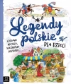 Legendy polskie dla dzieci. Ciekawe miejsca, niezwykłe historie - zdjęcie
