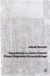 Egzystencja w cieniu historii. Proza Zbigniewa Kruszyńskiego - zdjęcie