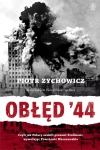 Obłęd '44. Czyli jak Polacy zrobili prezent Stalinowi, wywołując Powstanie Warszawskie - zdjęcie