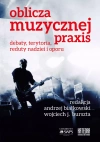 Oblicza muzycznej praxis: debaty, terytoria, reduty nadziei i oporu - zdjęcie