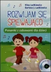 Rozwijam się śpiewająco. Piosenki z zabawami dla dzieci + CD - zdjęcie