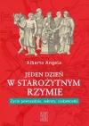 Jeden dzień w starożytnym Rzymie. Życie powszednie, sekrety, ciekawostki - zdjęcie