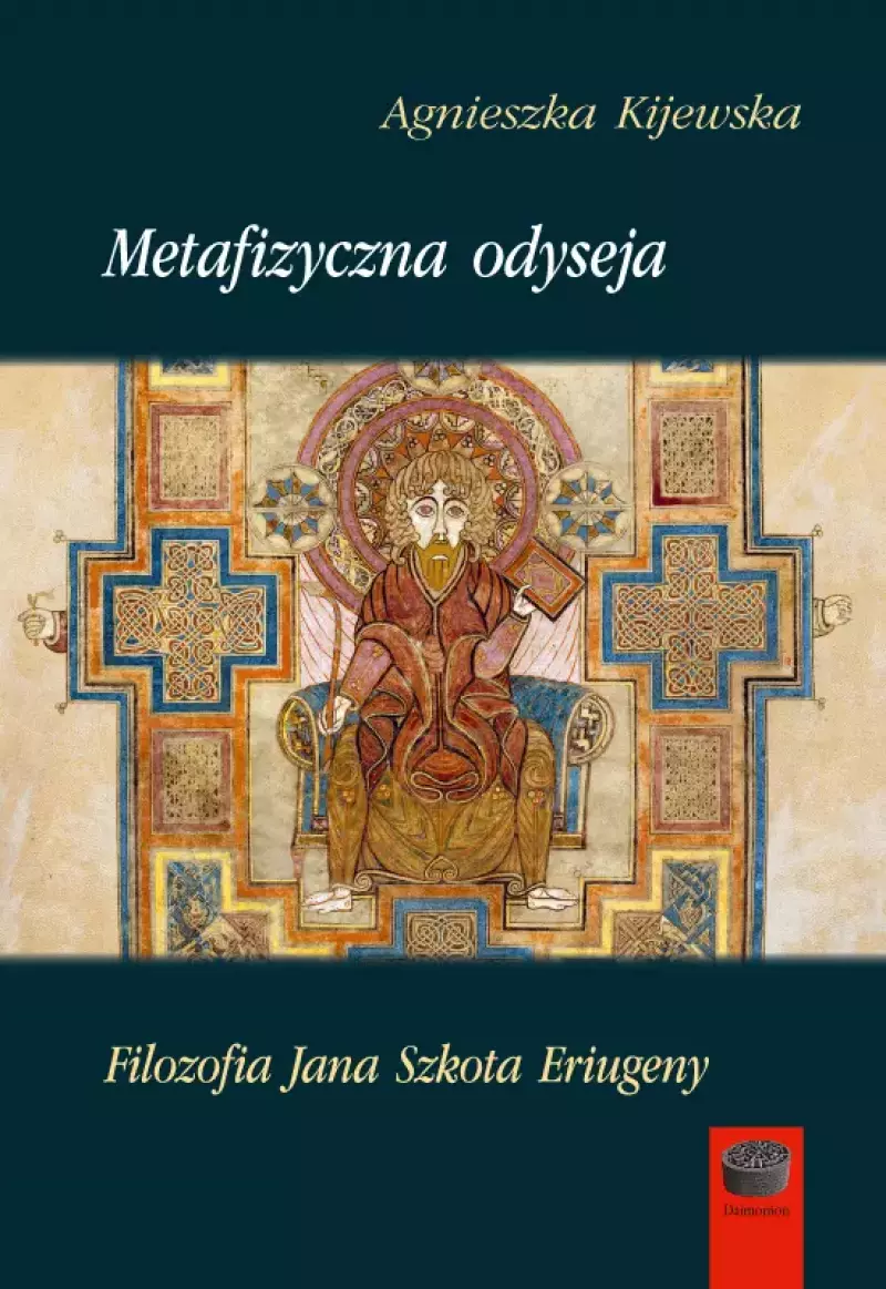 Metafizyczna odyseja. Filozofia Jana Szkota Eriugeny Metafizyczna odyseja. Filozofia Jana Szkota Eriugeny
