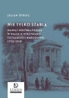 Nie tylko szablą. Nauka i kultura polska w walce o utrzymanie tożsamości narodowej 1795-1918 - zdjęcie