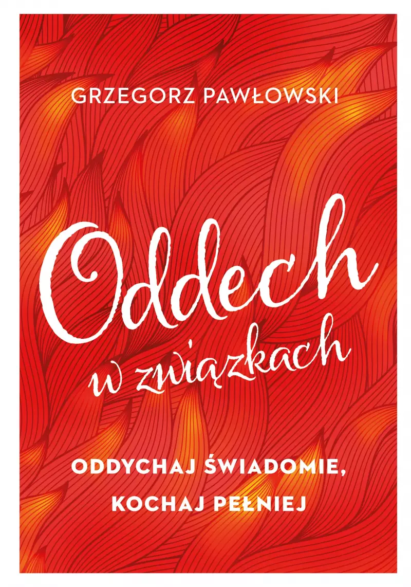 Oddech w związkach. Oddychaj świadomie, kochaj pełniej Oddech w związkach. Oddychaj świadomie, kochaj pełniej