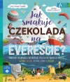 Jak smakuje czekolada na Evereście? Akademia Mądrego Dziecka. Chcę wiedzieć - zdjęcie
