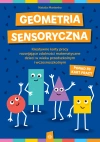 Geometria sensoryczna. Kreatywne karty pracy rozwijające zdolności matematyczne dzieci w wieku przedszkolnym i wczesnoszkolnym - zdjęcie