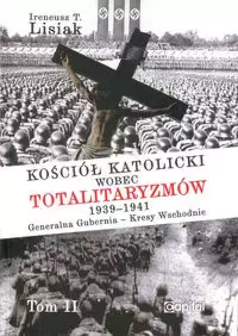 Kościół katolicki wobec totalitaryzmów 1939-1941. Generalna Gubernia - Kresy Wschodnie. Tom II