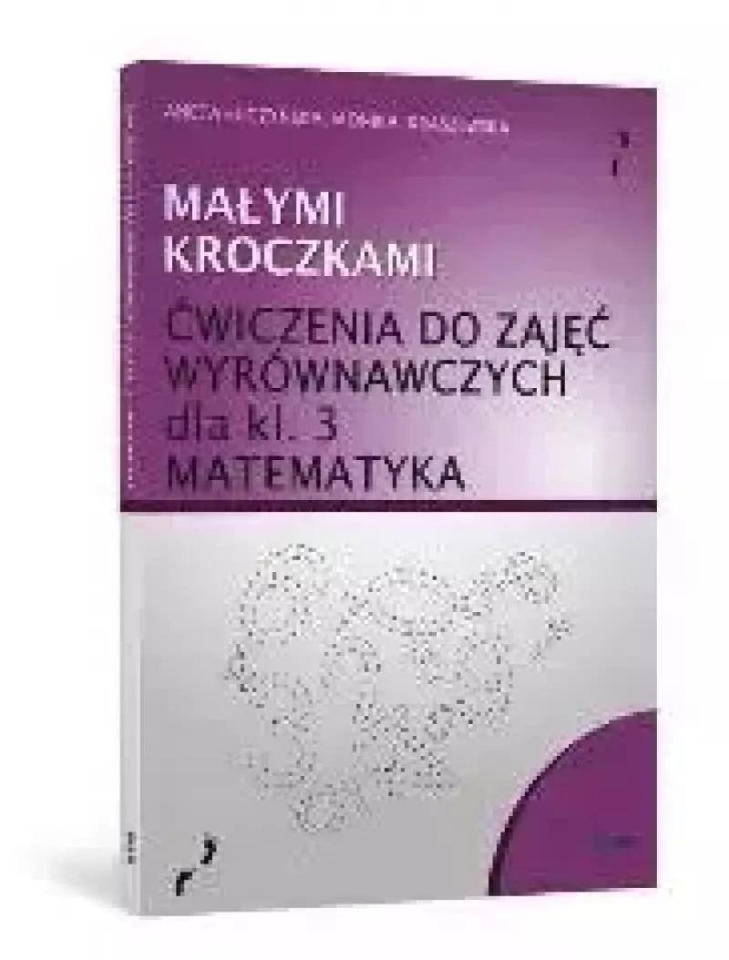Małymi kroczkami. Ćwiczenia do zajęć wyrównawczych z matematyki dla klasy 3 Małymi kroczkami. Ćwiczenia do zajęć wyrównawczych z matematyki dla klasy 3