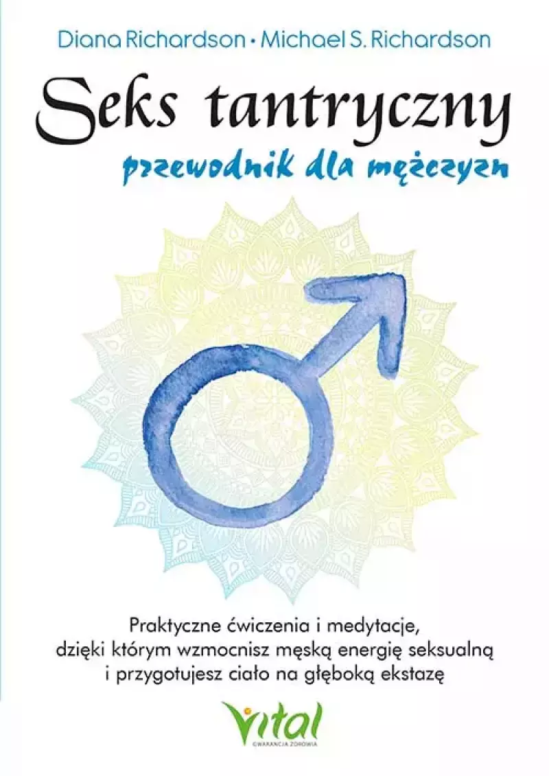 Seks tantryczny - przewodnik dla mężczyzn. Praktyczne ćwiczenia i medytacje, dzięki którym wzmocnisz męską energię seksualną i przygotujesz ciało na głęboką ekstazę Seks tantryczny - przewodnik dla mężczyzn. Praktyczne ćwiczenia i medytacje, dzięki którym wzmocnisz męską energię seksualną i przygotujesz ciało na głęboką ekstazę