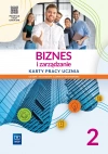 Biznes i zarządzanie. Liceum i technikum. Karty pracy ucznia. Część 2. Zakres podstawowy - zdjęcie