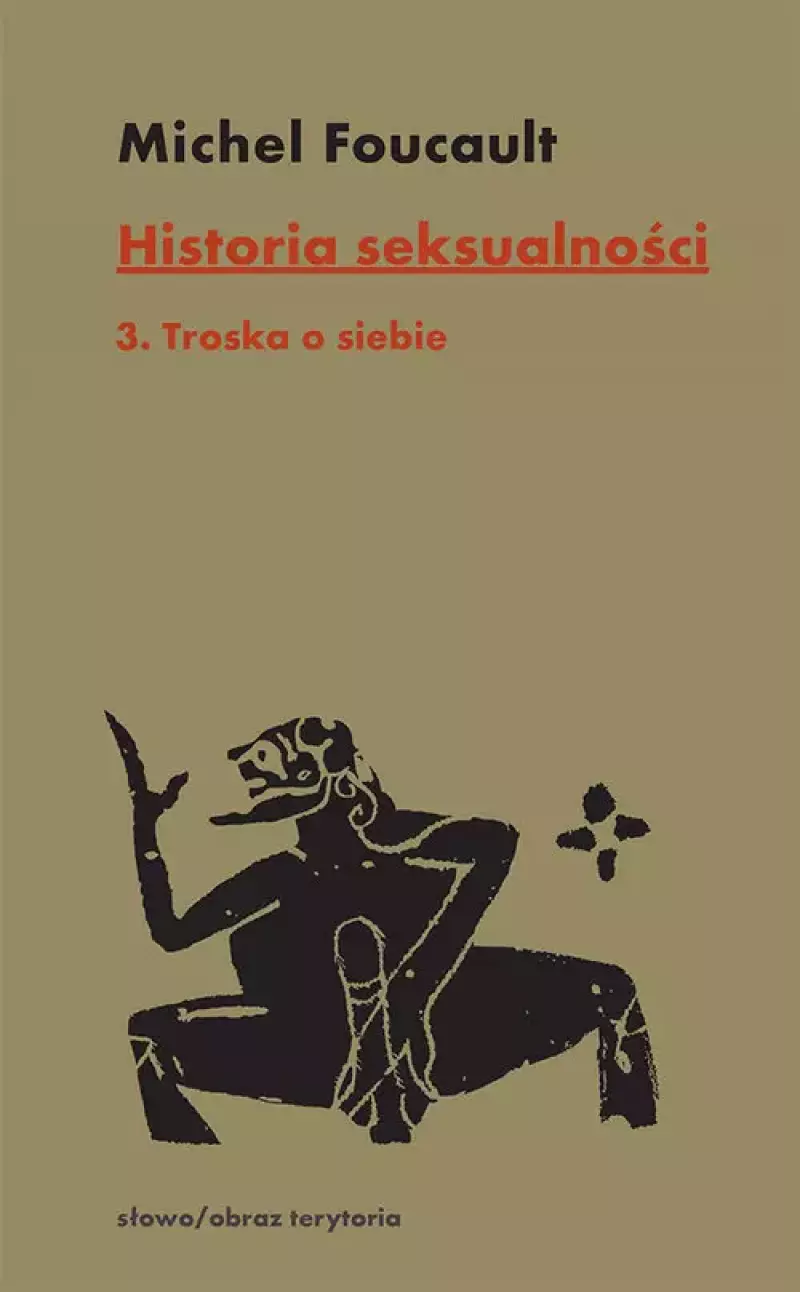 Historia seksualności Tom 3 Troska o siebie Historia seksualności Tom 3 Troska o siebie