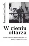 W cieniu ołtarza. Władze partyjno-rządowe o środowiskach twórczych w Kościele (1985) - zdjęcie