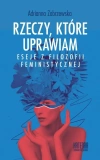 Rzeczy, które uprawiam. Eseje z filozofii feministycznej - zdjęcie