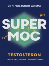 Super moc. Testosteron. Twoja siła, zdrowie i pewność siebie - zdjęcie